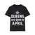 Queens are Born in April Shirt