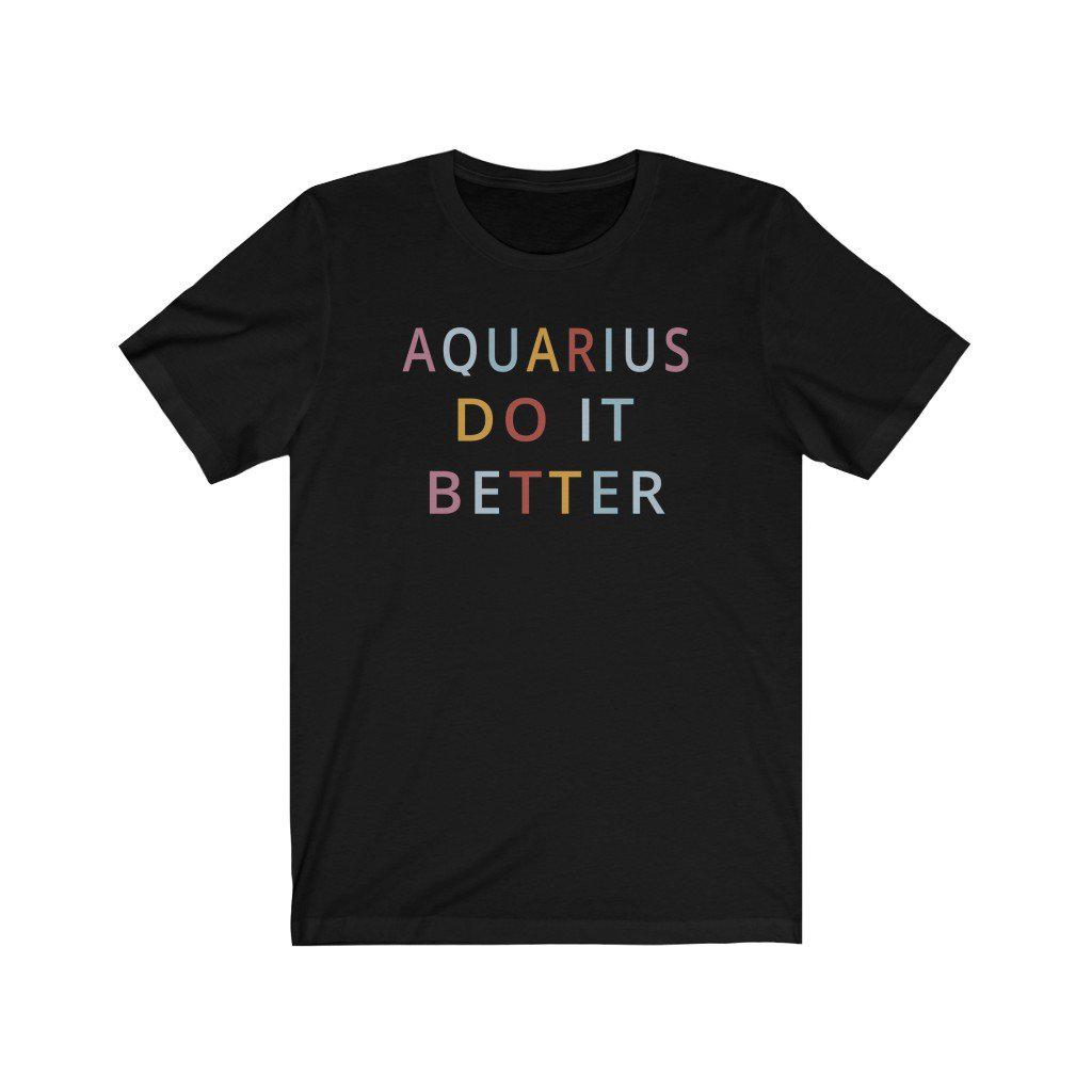 Aquarius Shirt: Aquarius Do It Better Shirt zodiac clothing for birthday outfit