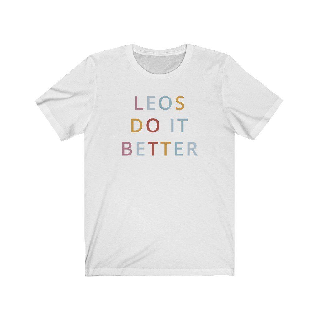 Leo Shirt: Leos Do It Better Shirt zodiac clothing for birthday outfit