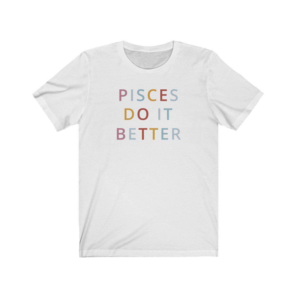 Pisces Shirt: Pisces Do It Better Shirt zodiac clothing for birthday outfit