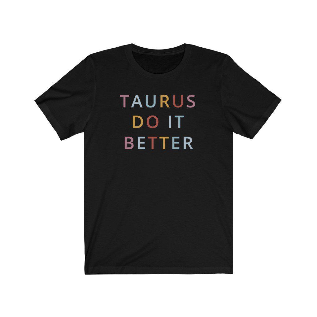Taurus Shirt: Taurus Do It Better Shirt zodiac clothing for birthday outfit